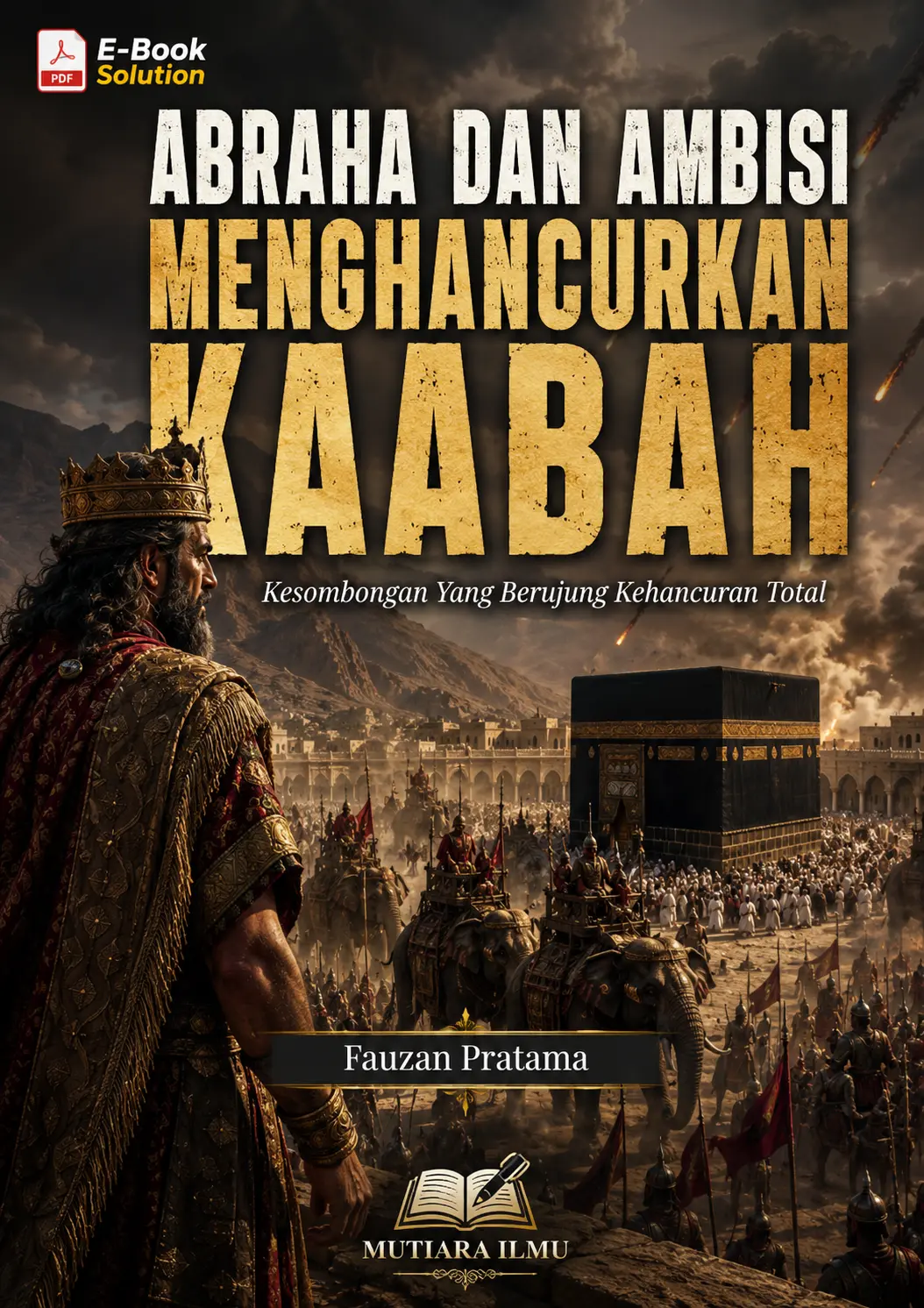 ABRAHA DAN AMBISI MENGHANCURKAN KAABAH - Kesombongan Yang Berujung Kehancuran Total