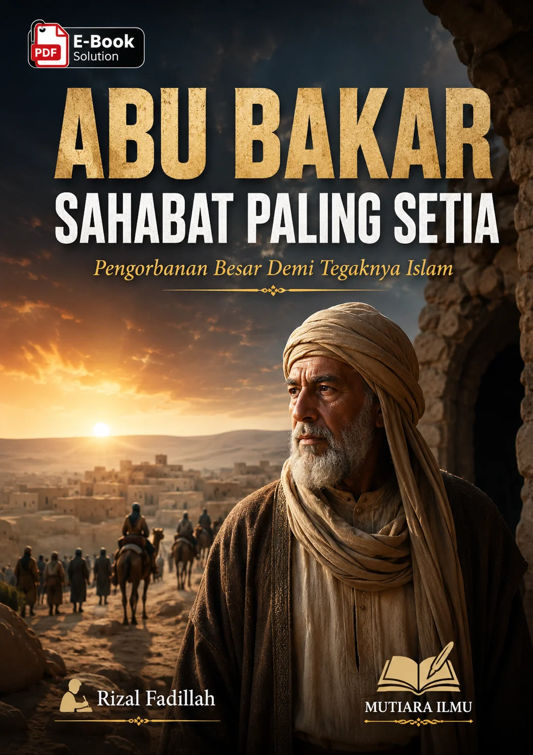 ABU BAKAR SAHABAT PALING SETIA - Pengorbanan Besar Demi Tegaknya Islam