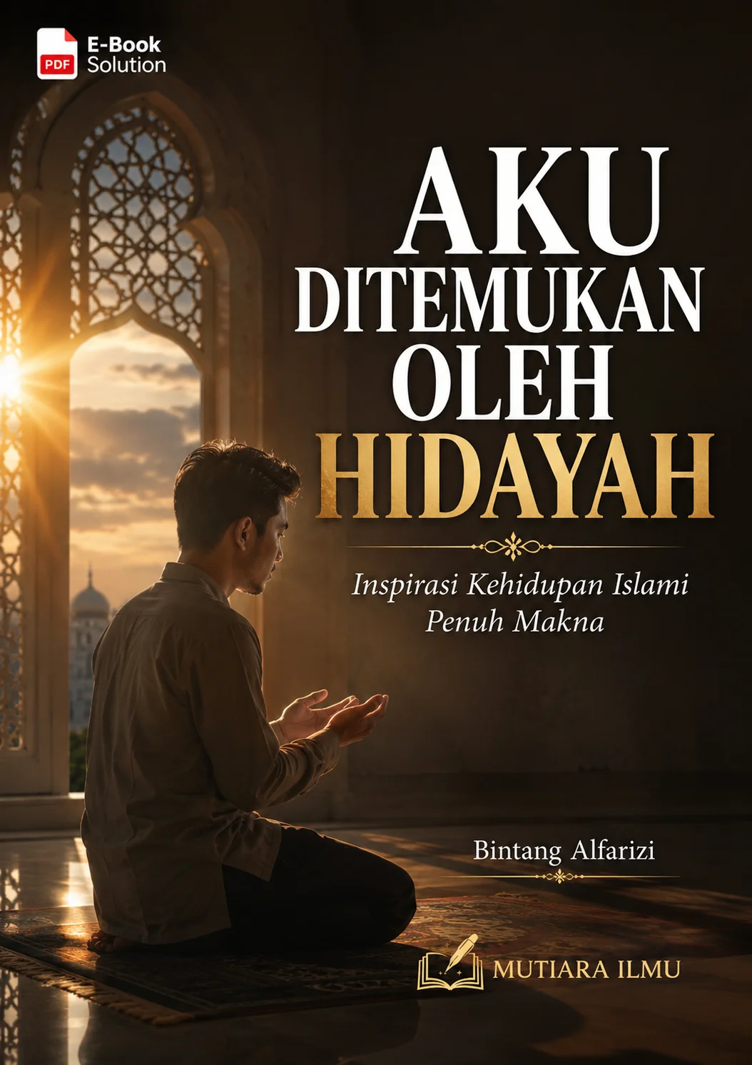 AKU DITEMUKAN OLEH HIDAYAH - Inspirasi Kehidupan Islami Penuh Makna