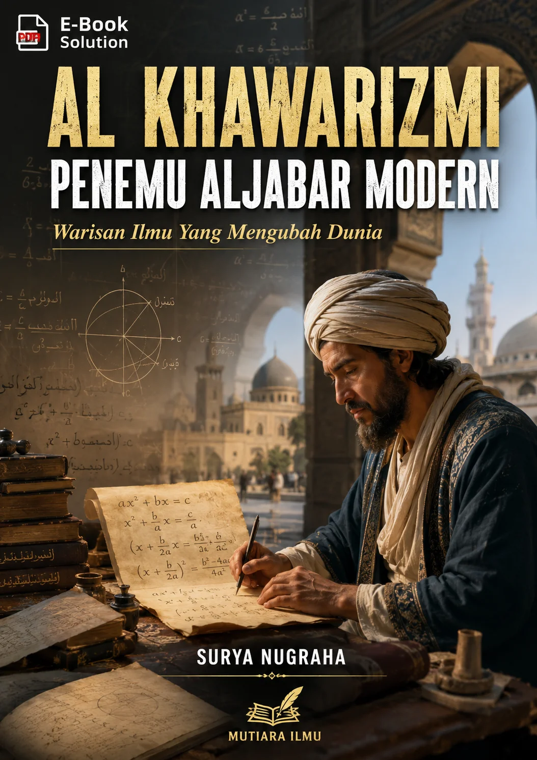 AL KHAWARIZMI PENEMU ALJABAR MODERN - Warisan Ilmu Yang Mengubah Dunia