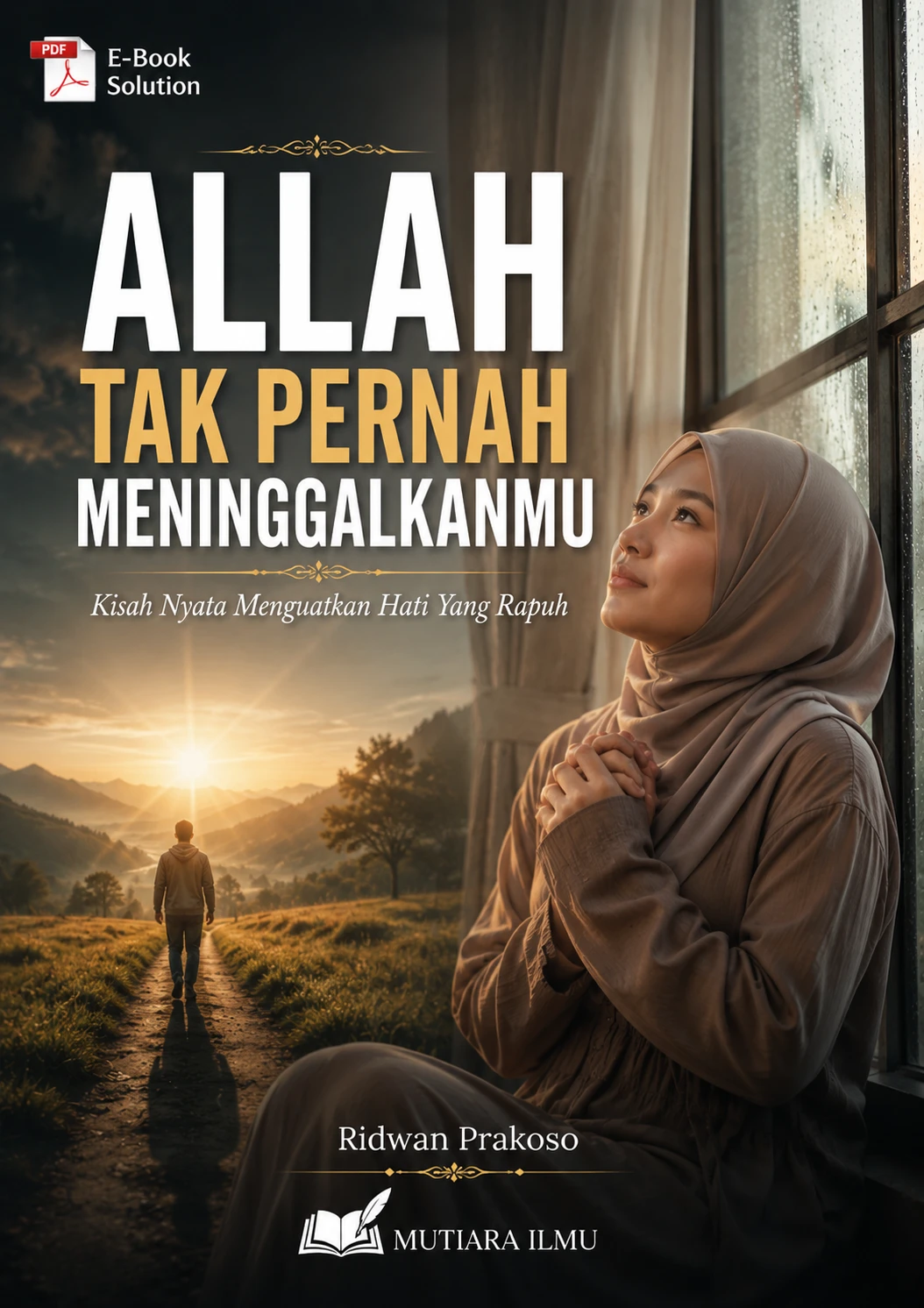 ALLAH TAK PERNAH MENINGGALKANMU - Kisah Nyata Menguatkan Hati Yang Rapuh