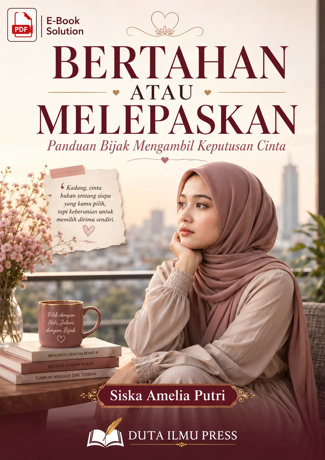 BERTAHAN ATAU MELEPASKAN	Panduan Bijak Mengambil Keputusan Cinta	