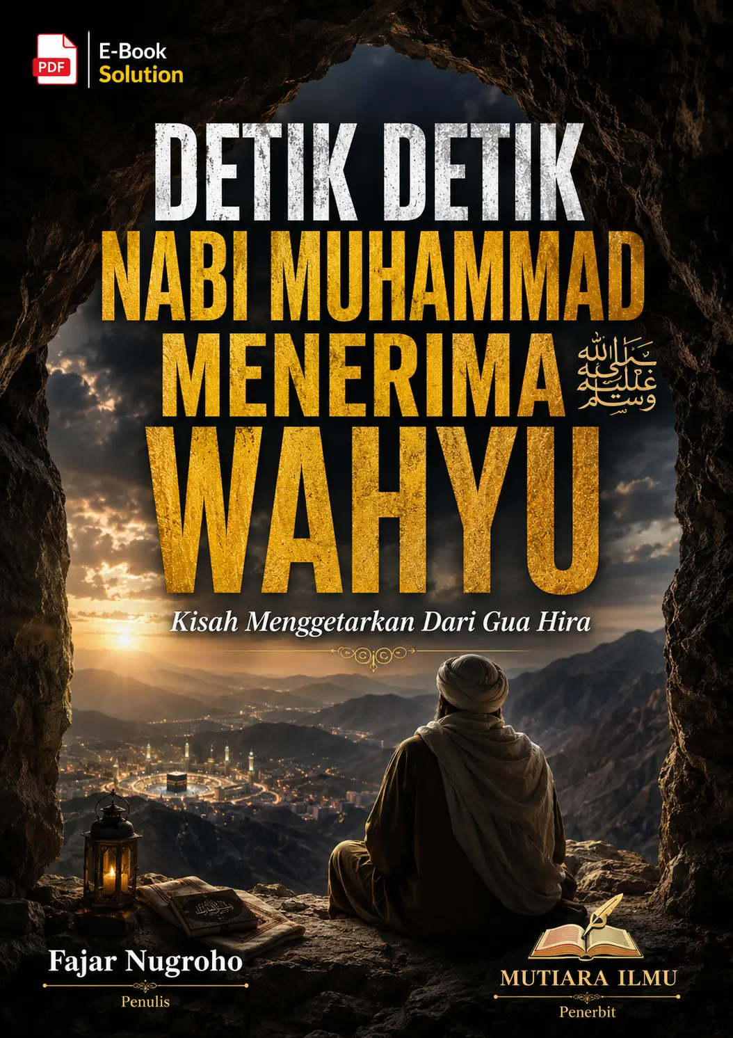 DETIK DETIK NABI MENERIMA WAHYU - Kisah Menggetarkan Dari Gua Hira