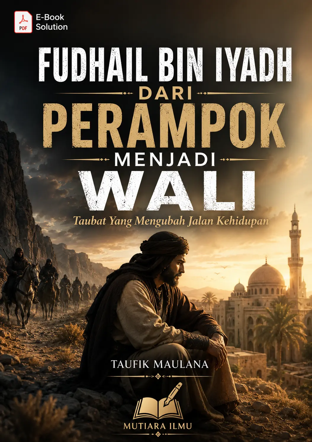 FUDHAIL BIN IYADH DARI PERAMPOK MENJADI WALI - Taubat Yang Mengubah Jalan Kehidupan