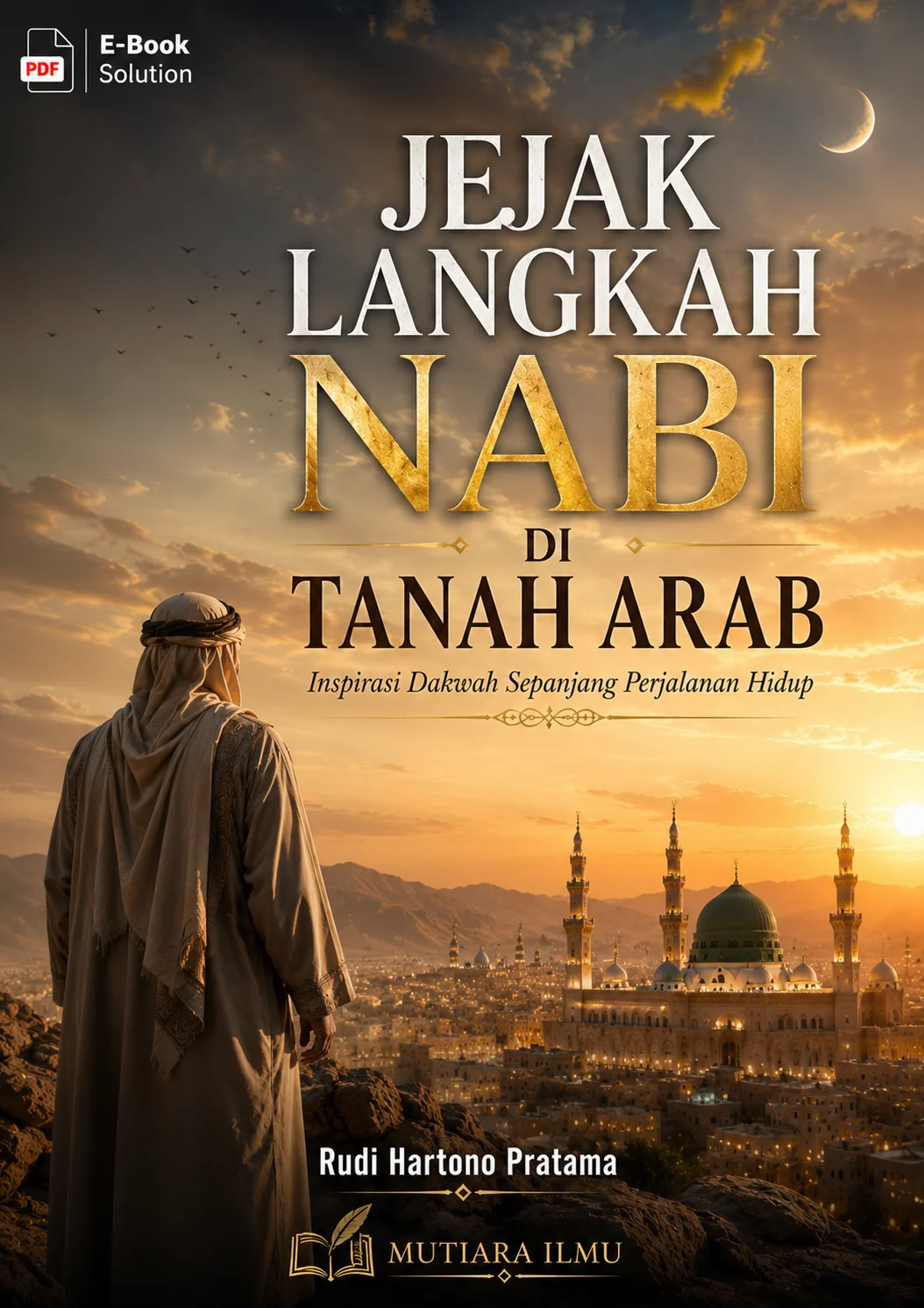 JEJAK LANGKAH NABI DI TANAH ARAB - Inspirasi Dakwah Sepanjang Perjalanan Hidup