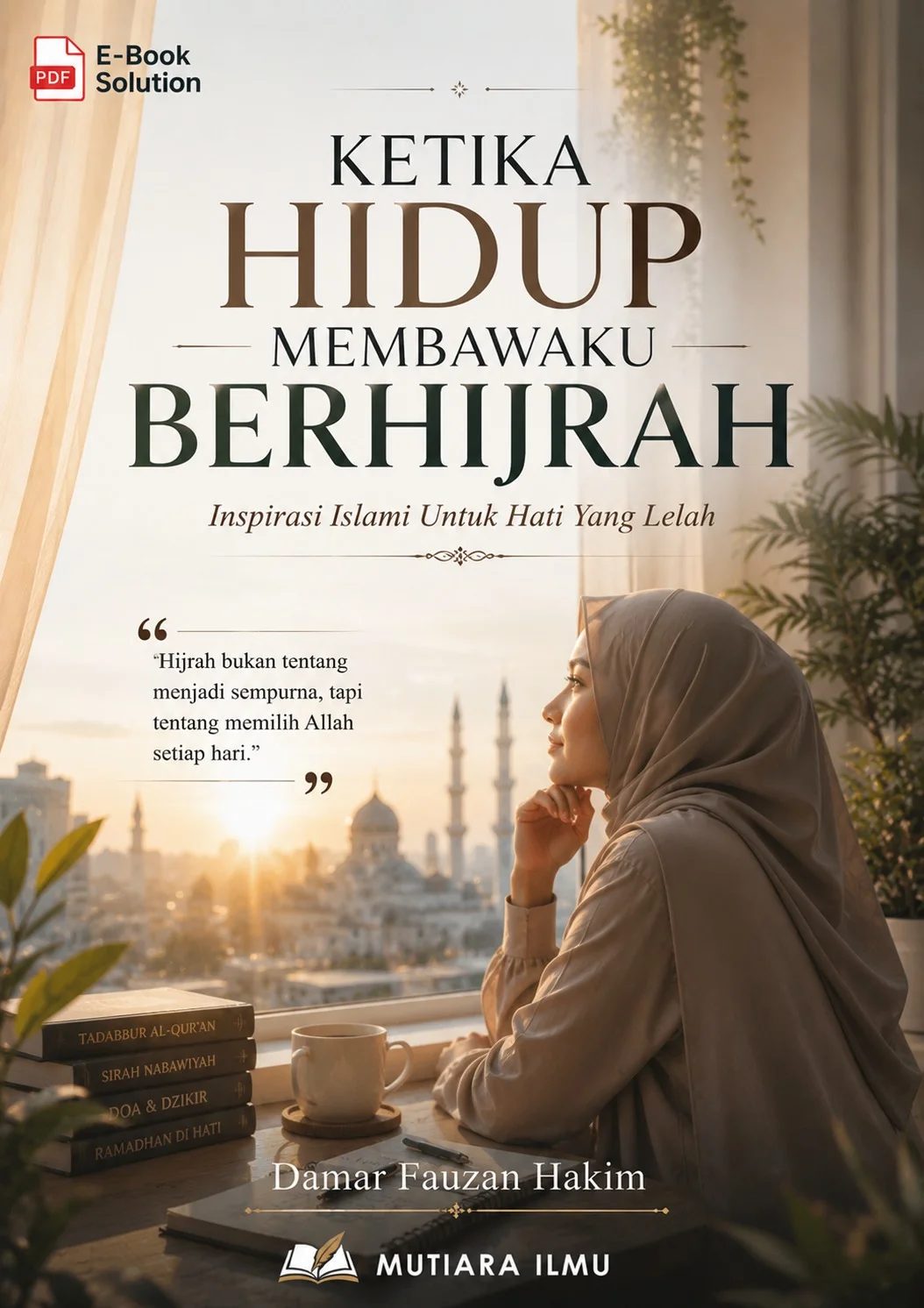 KETIKA HIDUP MEMBAWAKU BERHIJRAH - Inspirasi Islami Untuk Hati Yang Lelah