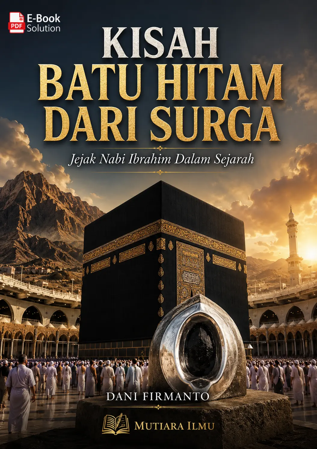 KISAH BATU HITAM DARI SURGA - Jejak Nabi Ibrahim Dalam Sejarah