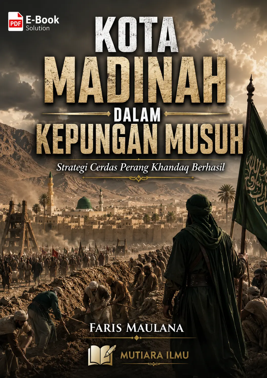KOTA MADINAH DALAM KEPUNGAN MUSUH - Strategi Cerdas Perang Khandaq Berhasil