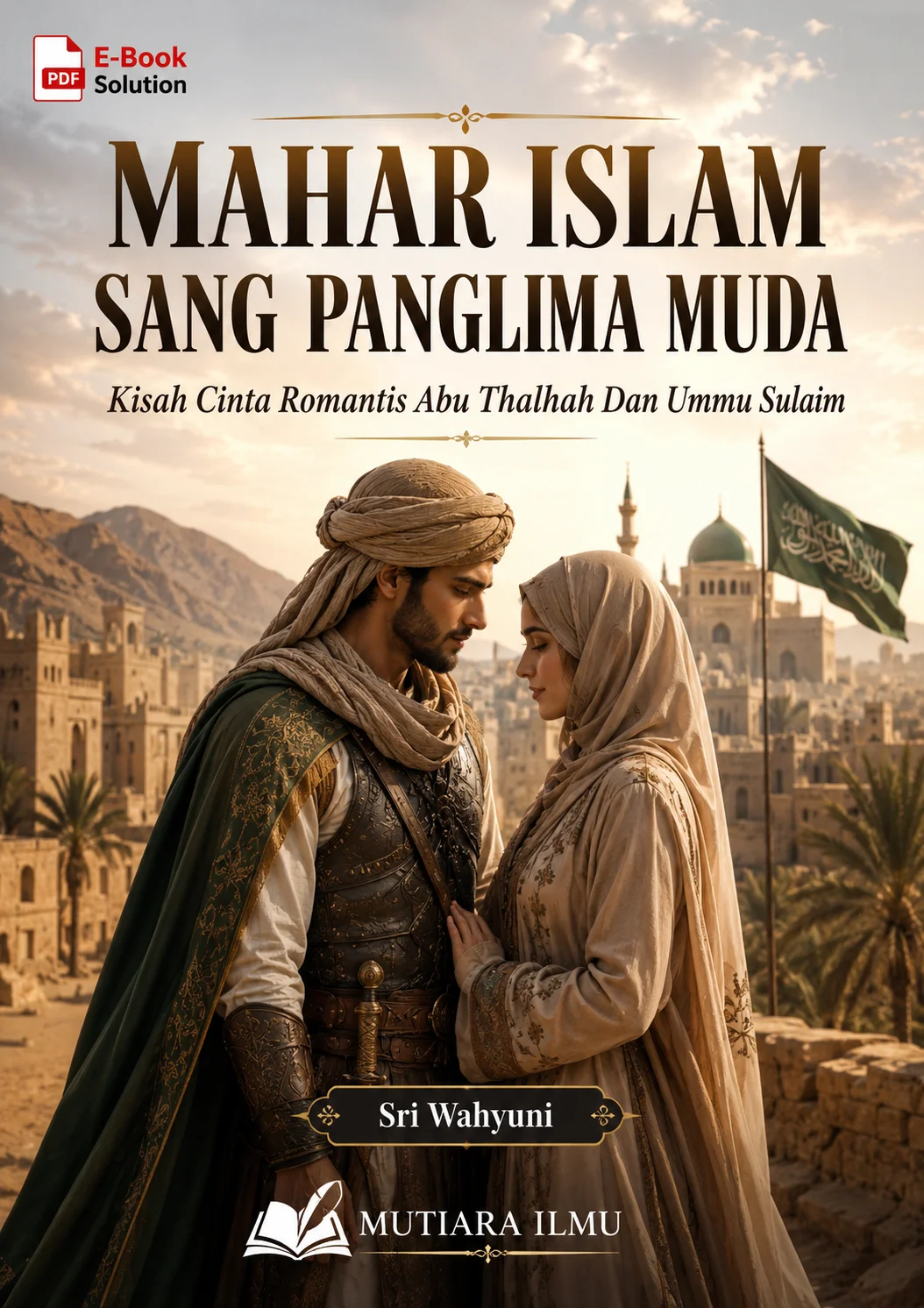  MAHAR ISLAM SANG PANGLIMA MUDA - Kisah Cinta Romantis Abu Thalhah Dan Ummu Sulaim