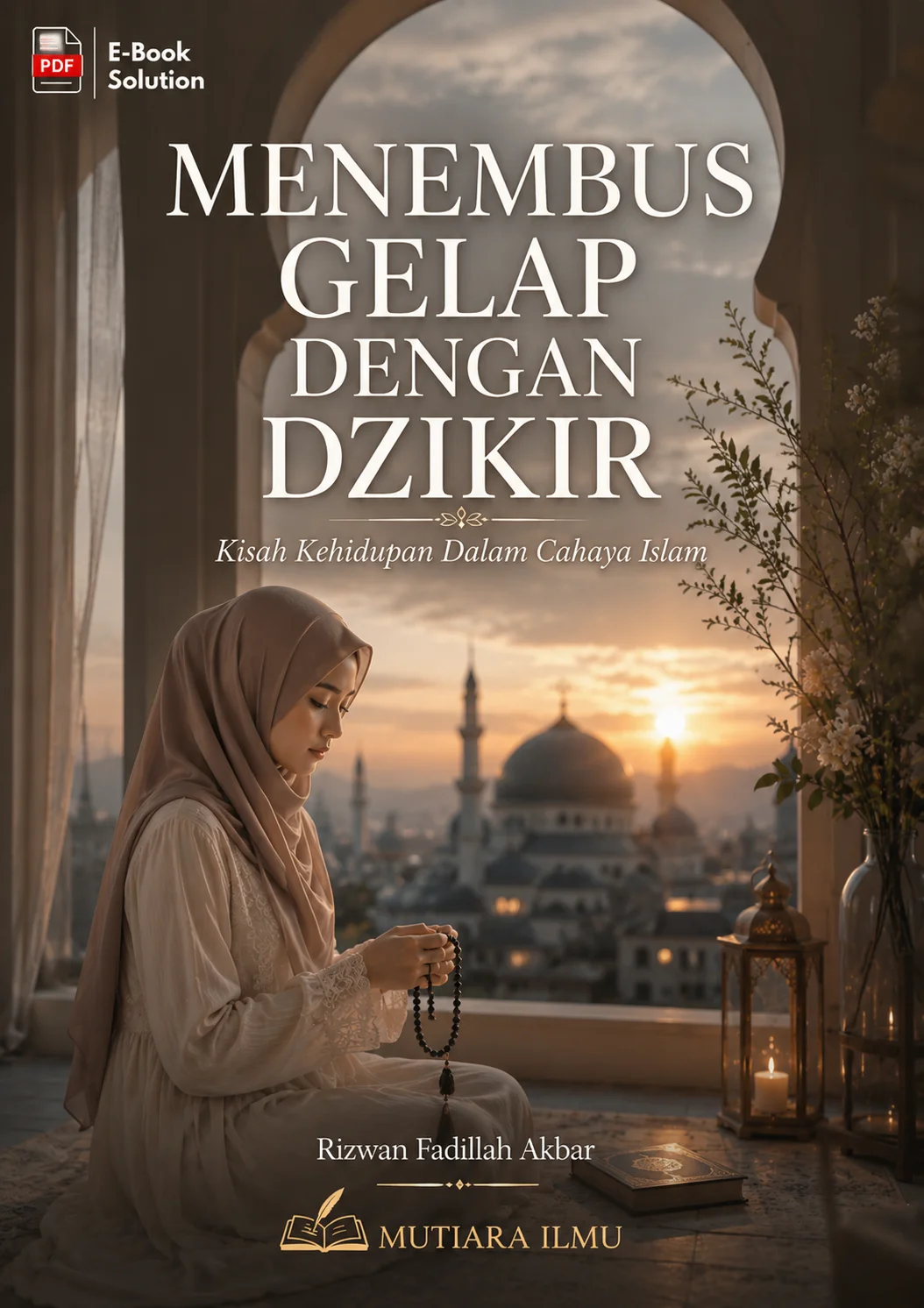 MENEMBUS GELAP DENGAN DZIKIR - Kisah Kehidupan Dalam Cahaya Islam