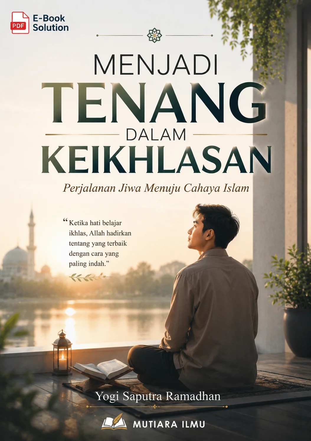 MENJADI TENANG DALAM KEIKHLASAN - Perjalanan Jiwa Menuju Cahaya Islam