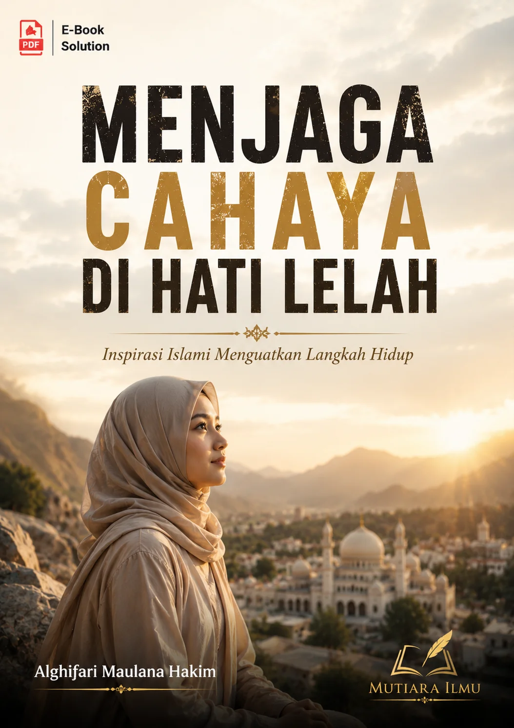 MENJAGA CAHAYA DI HATI LELAH-Inspirasi Islami Menguatkan Langkah Hidup