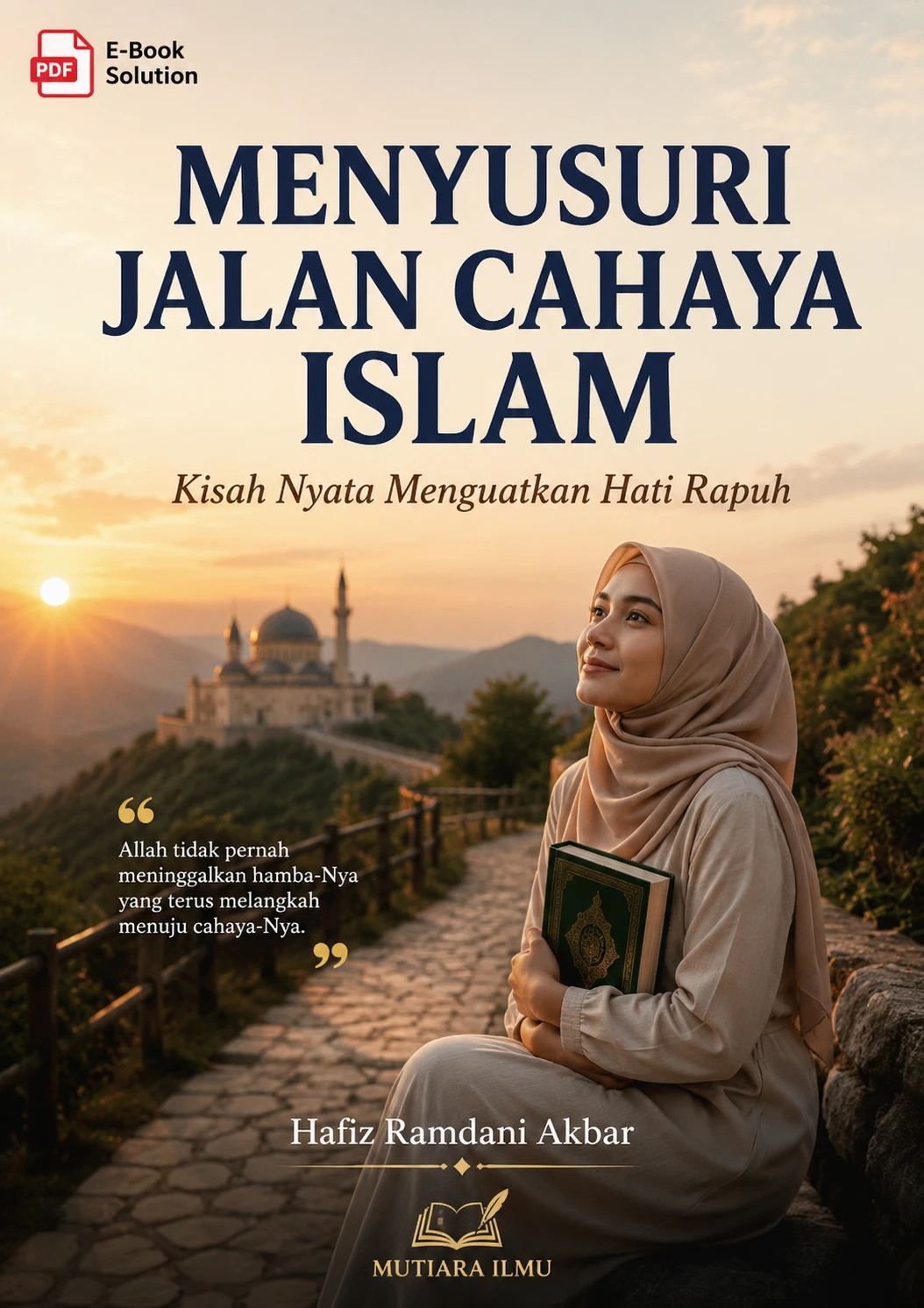 MENYUSURI JALAN CAHAYA ISLAM - Kisah Nyata Menguatkan Hati Rapuh
