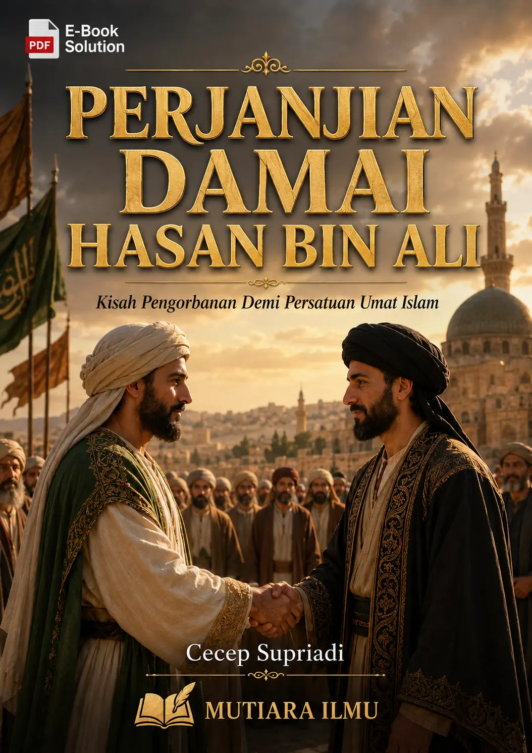 PERJANJIAN DAMAI HASAN BIN ALI - Kisah Pengorbanan Demi Persatuan Umat Islam