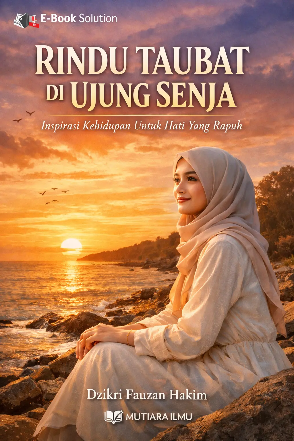 RINDU TAUBAT DI UJUNG SENJA - Inspirasi Kehidupan Untuk Hati Yang Rapuh