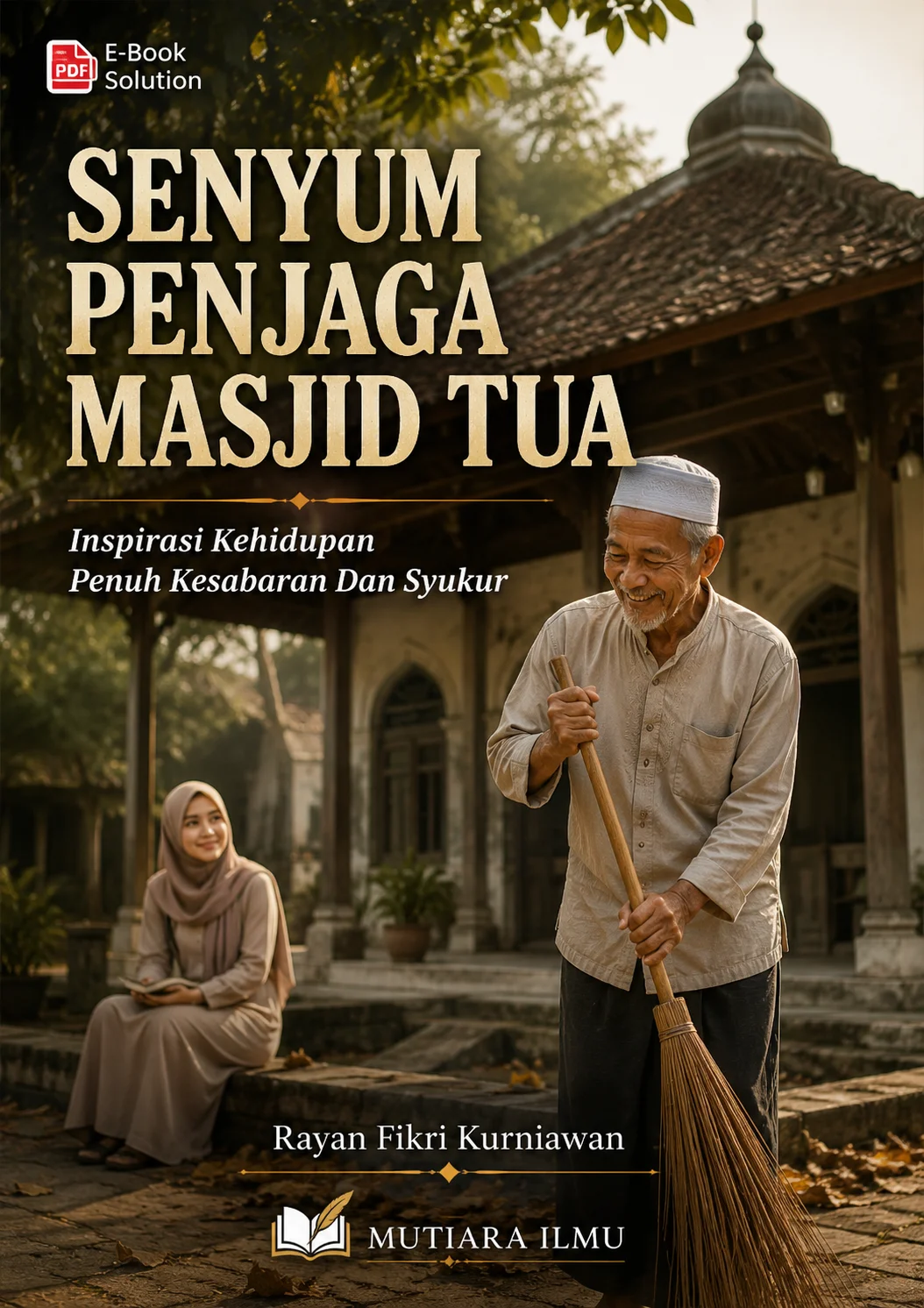 SENYUM PENJAGA MASJID TUA-Inspirasi Kehidupan Penuh Kesabaran Dan Syukur